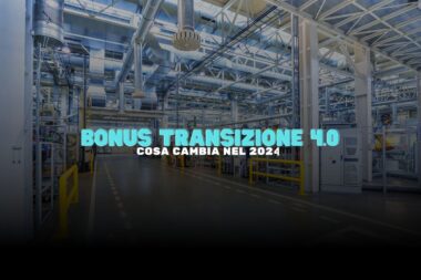 Bonus Transizione 4.0 : cosa cambia per le imprese con la nuova normativa